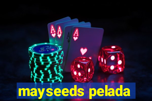mayseeds pelada